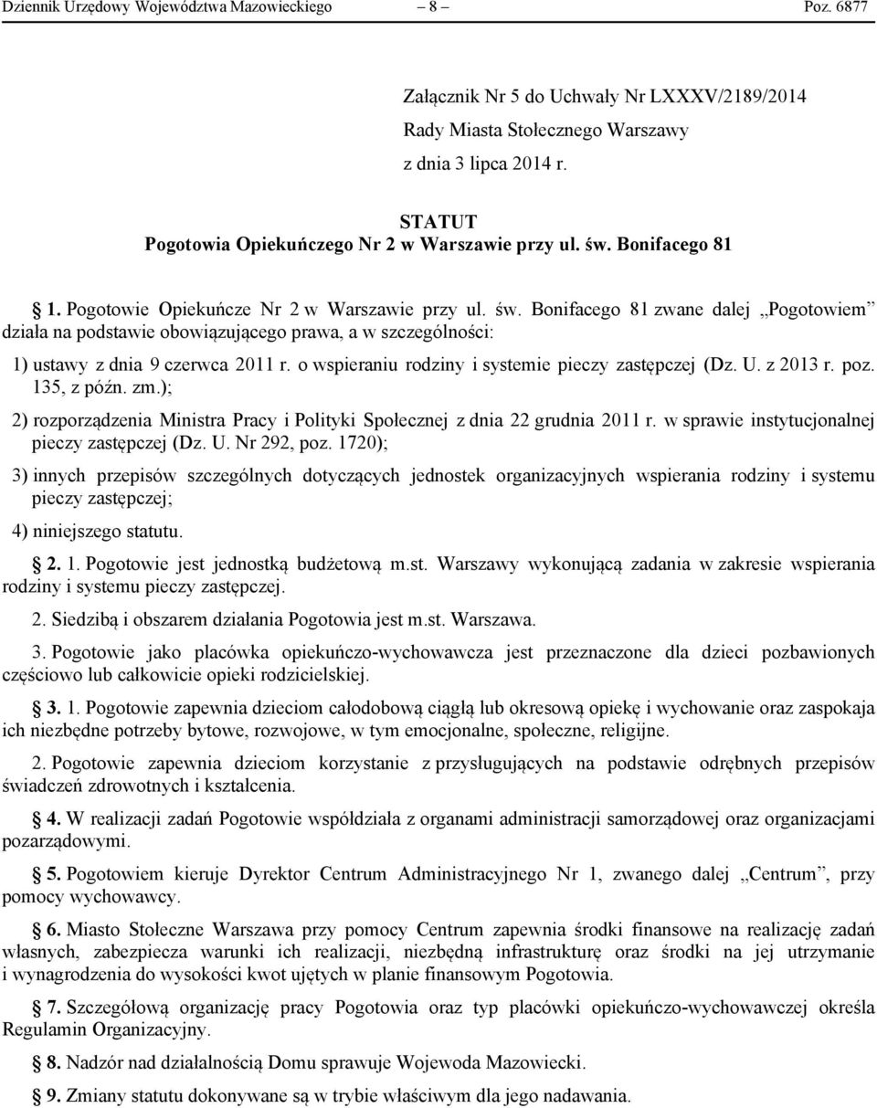 o wspieraniu rodziny i systemie pieczy zastępczej (Dz. U. z 2013 r. poz. 135, z późn. zm.); 2) rozporządzenia Ministra Pracy i Polityki Społecznej z dnia 22 grudnia 2011 r.