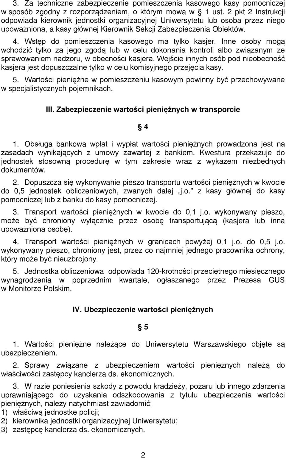 Wstęp do pomieszczenia kasowego ma tylko kasjer. Inne osoby mogą wchodzić tylko za jego zgodą lub w celu dokonania kontroli albo związanym ze sprawowaniem nadzoru, w obecności kasjera.