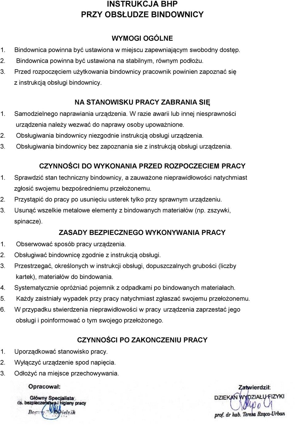 W razie awarii lub innej niesprawności urządzenia należy wezwać do naprawy osoby upoważnione. 2. Obsługiwania bindownicy niezgodnie instrukcją obsługi urządzenia. 3.