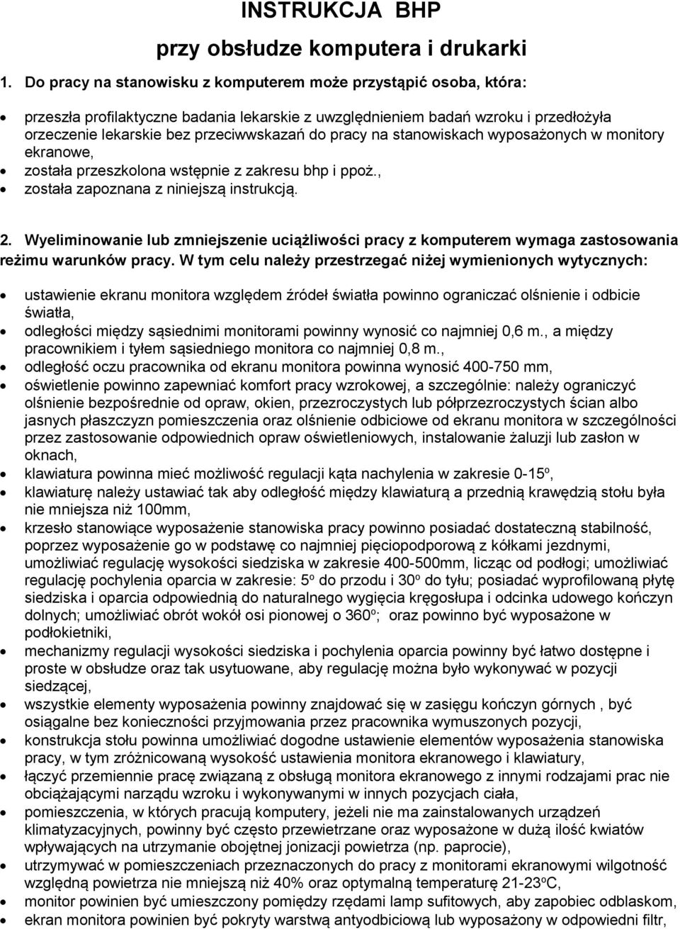 pracy na stanowiskach wyposażonych w monitory ekranowe, została przeszkolona wstępnie z zakresu bhp i ppoż., została zapoznana z niniejszą instrukcją. 2.