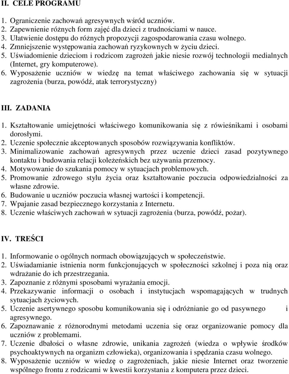 Uświadomienie dzieciom i rodzicom zagrożeń jakie niesie rozwój technologii medialnych (Internet, gry komputerowe). 6.