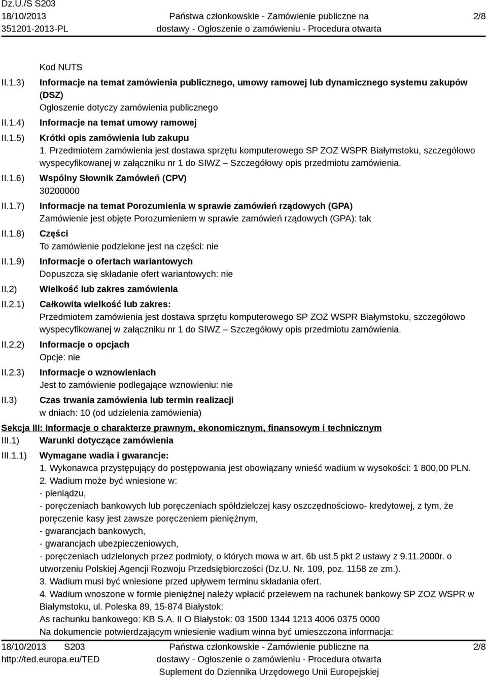 3) Kod NUTS Informacje na temat zamówienia publicznego, umowy ramowej lub dynamicznego systemu zakupów (DSZ) Ogłoszenie dotyczy zamówienia publicznego Informacje na temat umowy ramowej Krótki opis