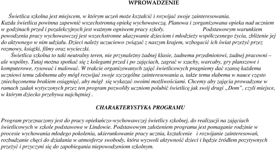 Podstawowym warunkiem powodzenia pracy wychowawczej jest wszechstronne ukazywanie dzieciom i młodzieży współczesnego życia, zbliżenie jej do aktywnego w nim udziału.