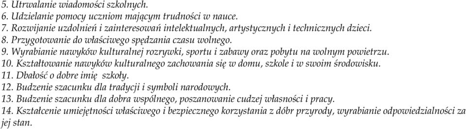 Wyrabianie nawyków kulturalnej rozrywki, sportu i zabawy oraz pobytu na wolnym powietrzu. 10. Kształtowanie nawyków kulturalnego zachowania się w domu, szkole i w swoim środowisku.