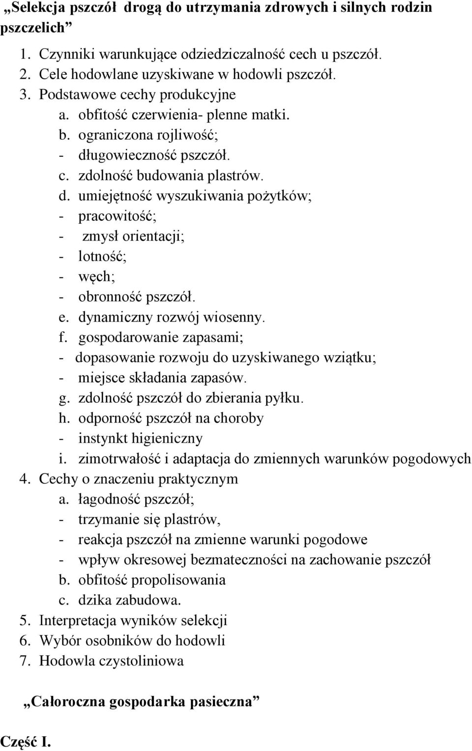 ugowieczność pszczół. c. zdolność budowania plastrów. d. umiejętność wyszukiwania pożytków; - pracowitość; - zmysł orientacji; - lotność; - węch; - obronność pszczół. e. dynamiczny rozwój wiosenny. f.