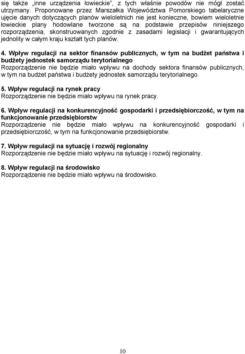 podstawie przepisów niniejszego rozporządzenia, skonstruowanych zgodnie z zasadami legislacji i gwarantujących jednolity w całym kraju kształt tych planów. 4.