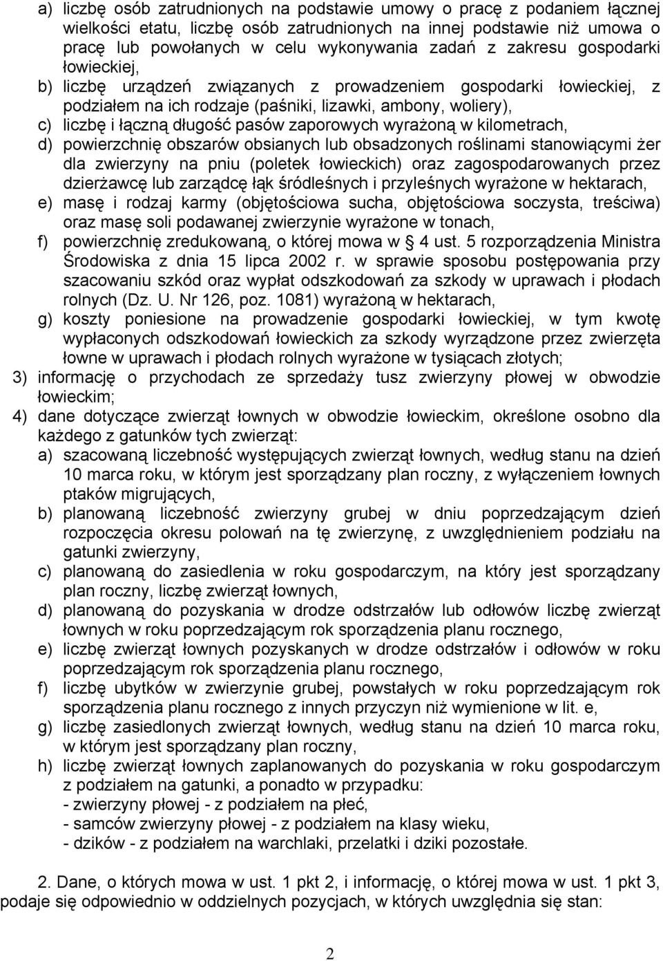 zaporowych wyrażoną w kilometrach, d) powierzchnię obszarów obsianych lub obsadzonych roślinami stanowiącymi żer dla zwierzyny na pniu (poletek łowieckich) oraz zagospodarowanych przez dzierżawcę lub