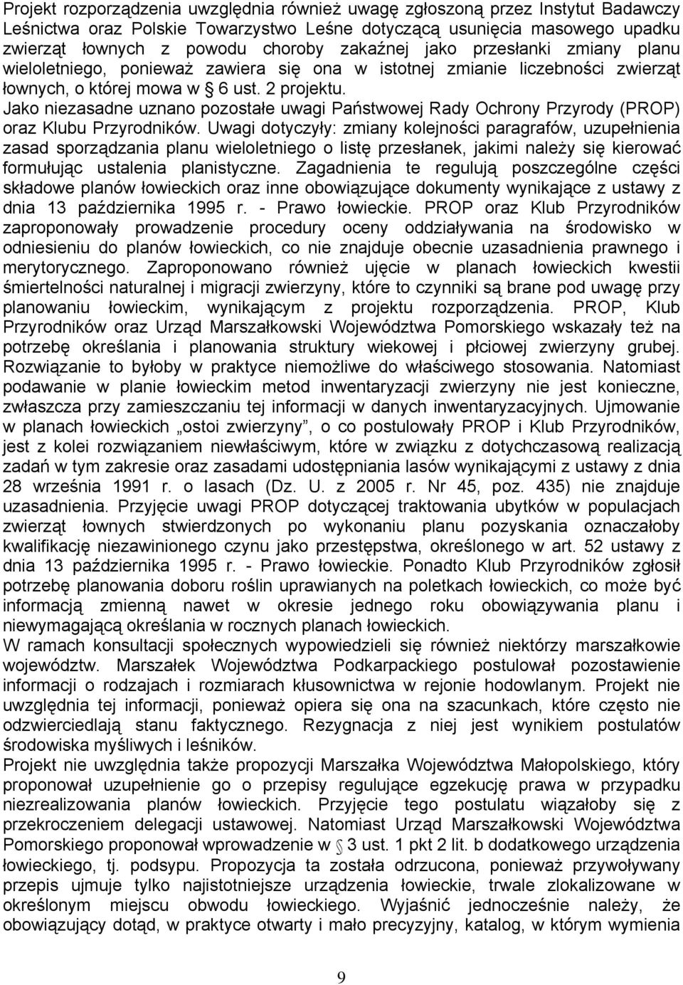 Jako niezasadne uznano pozostałe uwagi Państwowej Rady Ochrony Przyrody (PROP) oraz Klubu Przyrodników.