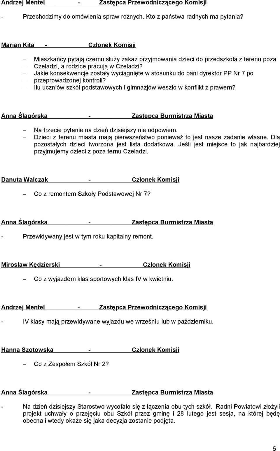 Jakie konsekwencje zostały wyciągnięte w stosunku do pani dyrektor PP Nr 7 po przeprowadzonej kontroli? Ilu uczniów szkół podstawowych i gimnazjów weszło w konflikt z prawem?