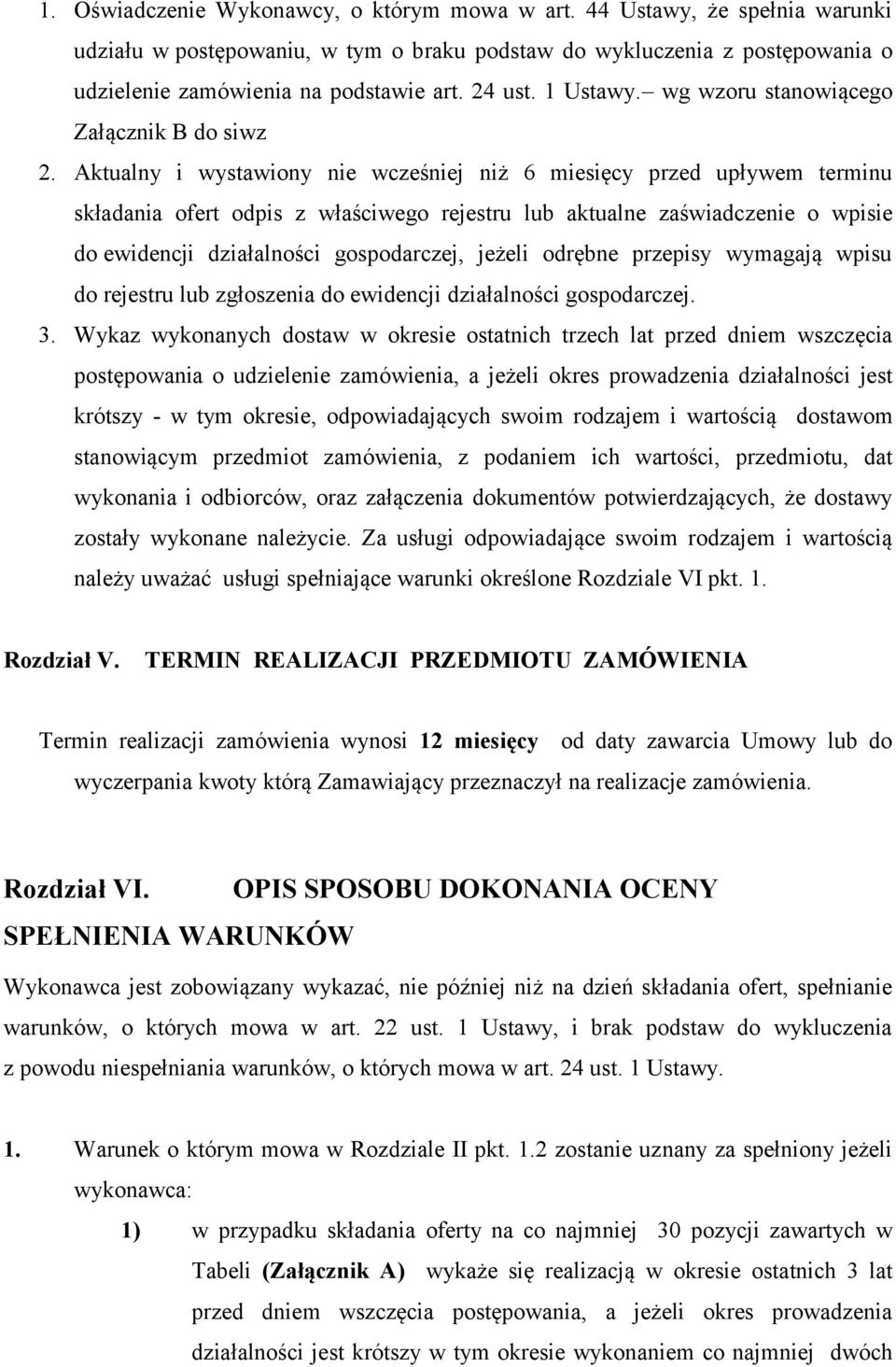 Aktualny i wystawiony nie wcześniej niż 6 miesięcy przed upływem terminu składania ofert odpis z właściwego rejestru lub aktualne zaświadczenie o wpisie do ewidencji działalności gospodarczej, jeżeli