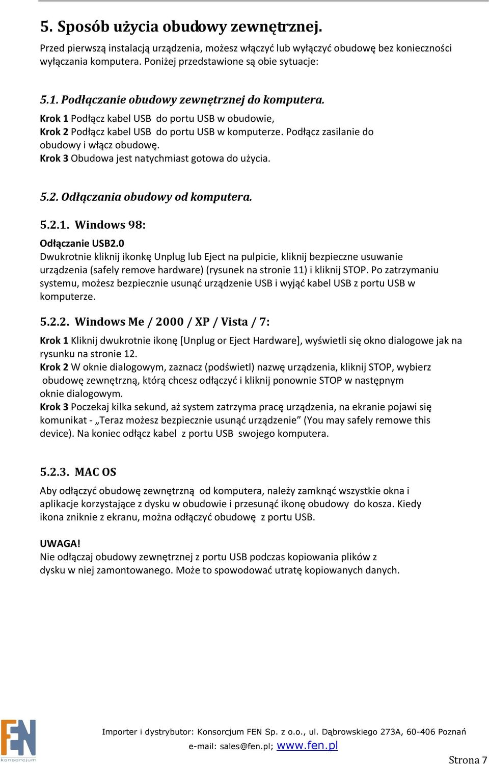 Krok 3 Obudowa jest natychmiast gotowa do użycia. 5.2. Odłączania obudowy od komputera. 5.2.1. Windows 98: Odłączanie USB2.