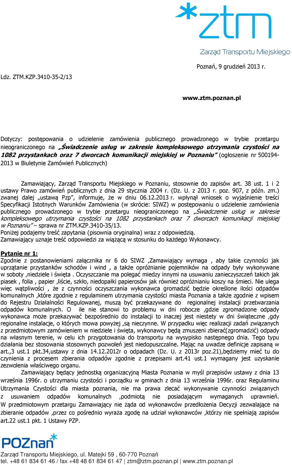 oraz 7 dworcach komunikacji miejskiej w Poznaniu (ogłoszenie nr 500194-2013 w Biuletynie Zamówień Publicznych) Zamawiający, Zarząd Transportu Miejskiego w Poznaniu, stosownie do zapisów art. 38 ust.