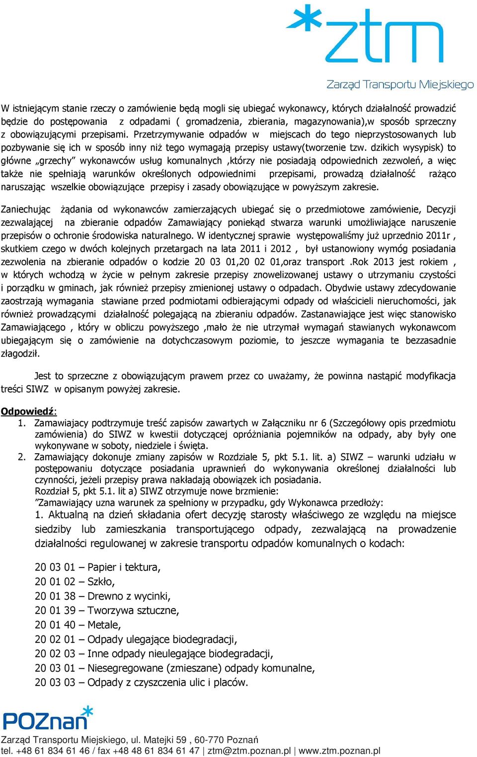 dzikich wysypisk) to główne grzechy wykonawców usług komunalnych,którzy nie posiadają odpowiednich zezwoleń, a więc także nie spełniają warunków określonych odpowiednimi przepisami, prowadzą