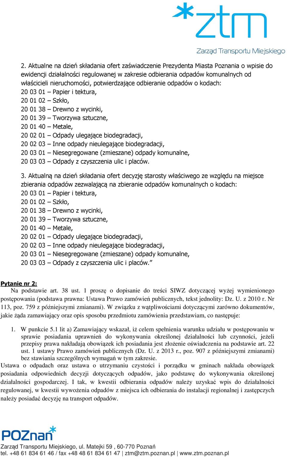 20 02 03 Inne odpady nieulegające biodegradacji, 20 03 01 Niesegregowane (zmieszane) odpady komunalne, 20 03 03 Odpady z czyszczenia ulic i placów. 3.