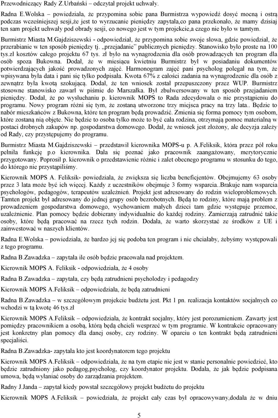 projekt uchwały pod obrady sesji, co nowego jest w tym projekcie,a czego nie było w tamtym. Burmistrz Miasta M.