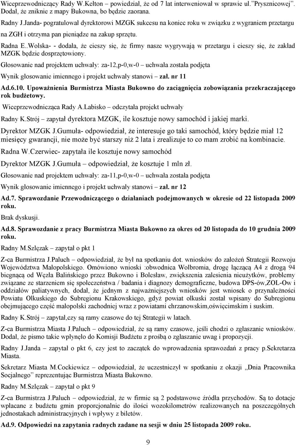 .Wolska- - dodała, że cieszy się, że firmy nasze wygrywają w przetargu i cieszy się, że zakład MZGK będzie dosprzętowiony.