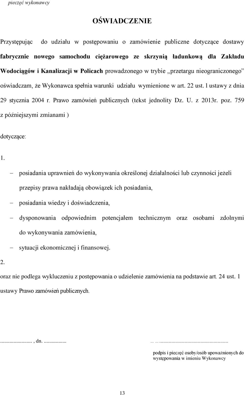 Prawo zamówień publicznych (tekst jednolity Dz. U. z 2013r. poz. 759 z późniejszymi zmianami ) dotyczące: 1.