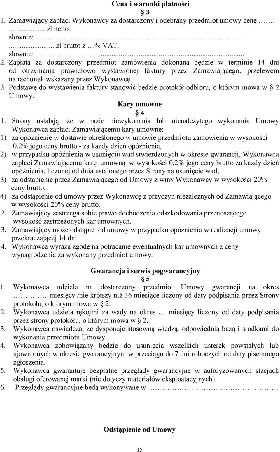 Podstawę do wystawienia faktury stanowić będzie protokół odbioru, o którym mowa w 2 Umowy. Kary umowne 4 1.