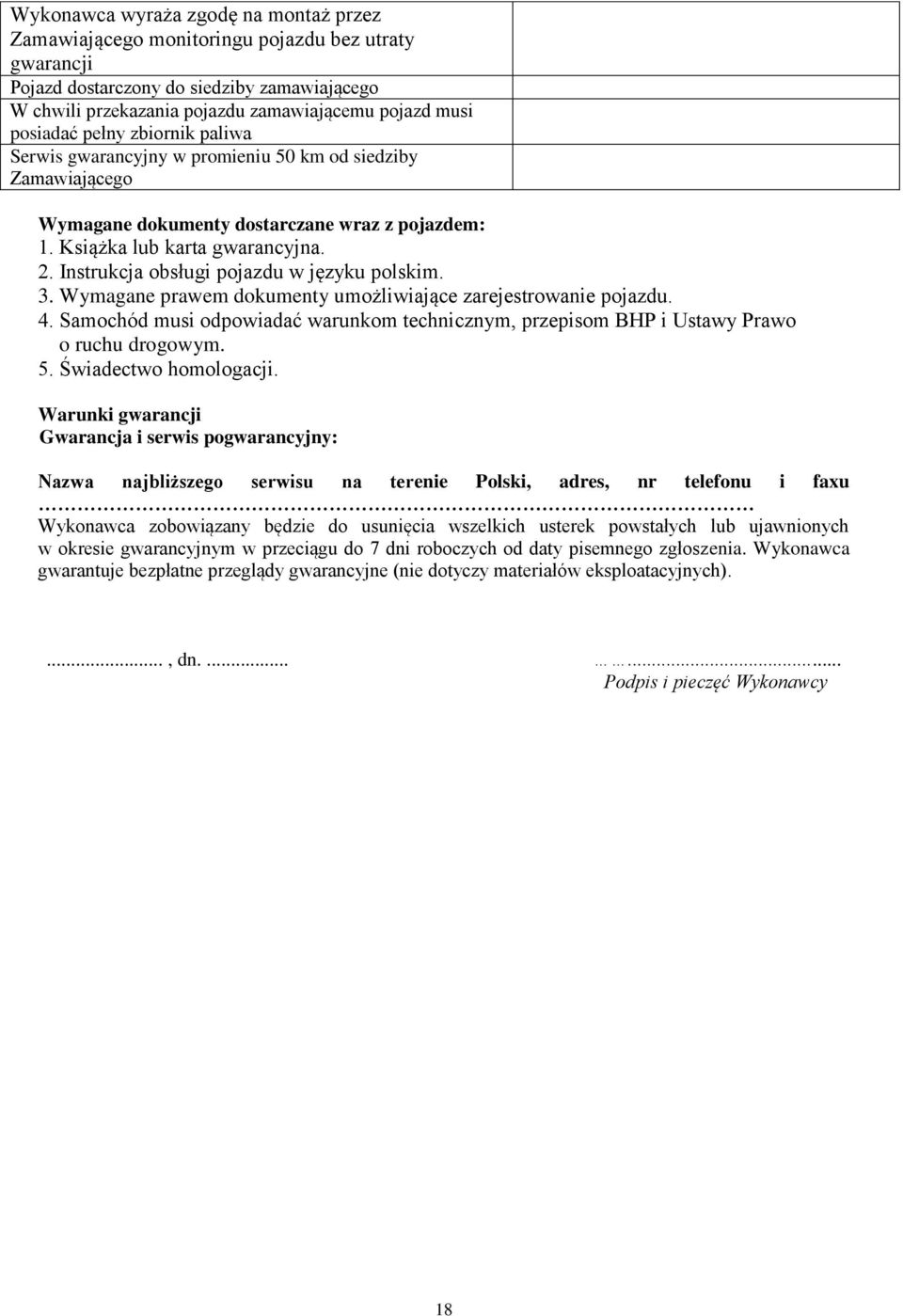 Instrukcja obsługi pojazdu w języku polskim. 3. Wymagane prawem dokumenty umożliwiające zarejestrowanie pojazdu. 4.