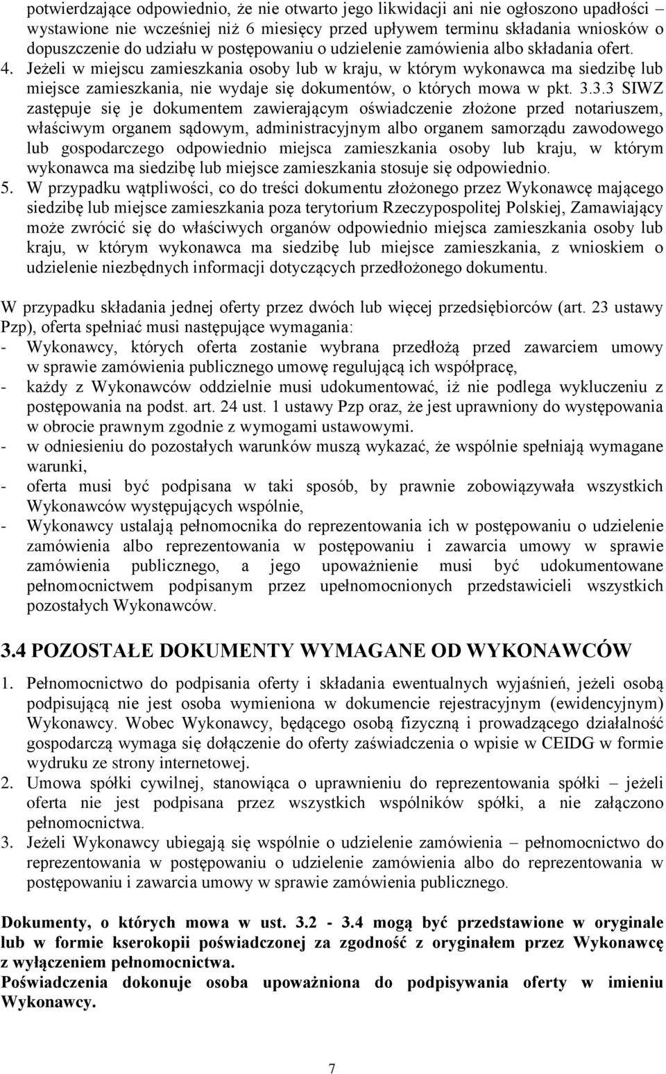 Jeżeli w miejscu zamieszkania osoby lub w kraju, w którym wykonawca ma siedzibę lub miejsce zamieszkania, nie wydaje się dokumentów, o których mowa w pkt. 3.