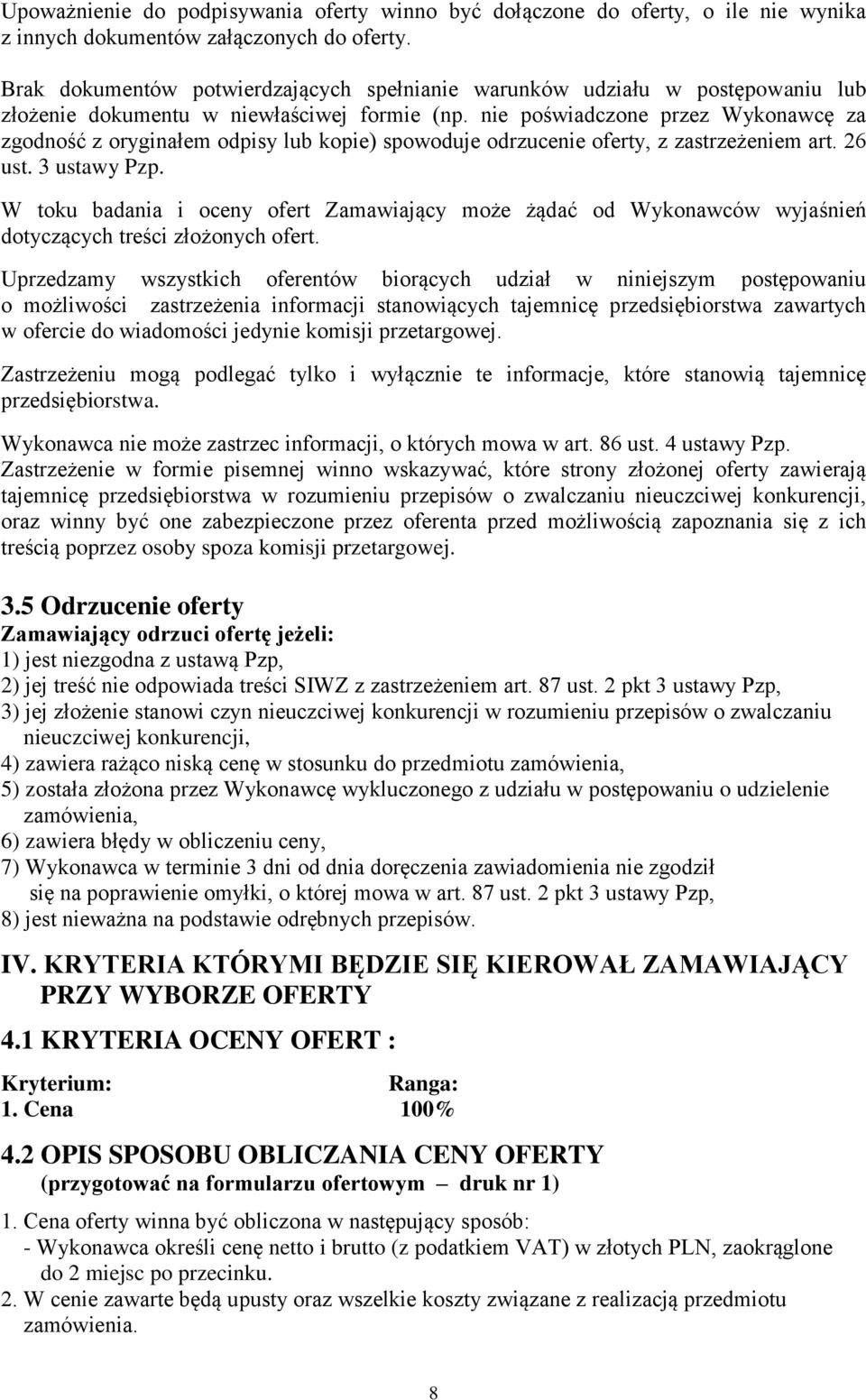 nie poświadczone przez Wykonawcę za zgodność z oryginałem odpisy lub kopie) spowoduje odrzucenie oferty, z zastrzeżeniem art. 26 ust. 3 ustawy Pzp.