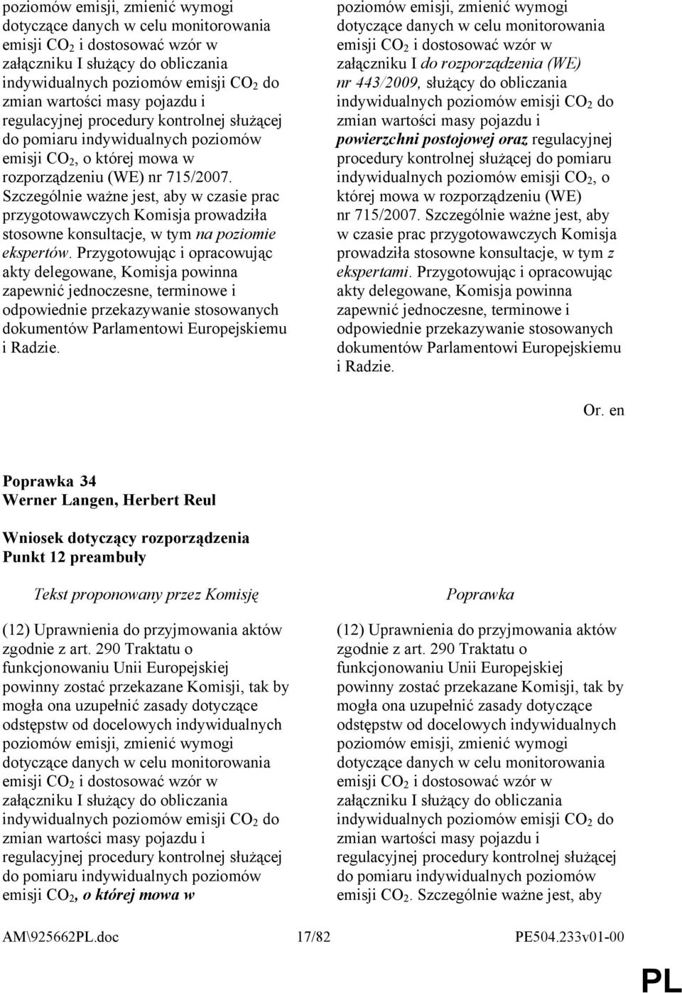 Szczególnie ważne jest, aby w czasie prac przygotowawczych Komisja prowadziła stosowne konsultacje, w tym na poziomie ekspertów.