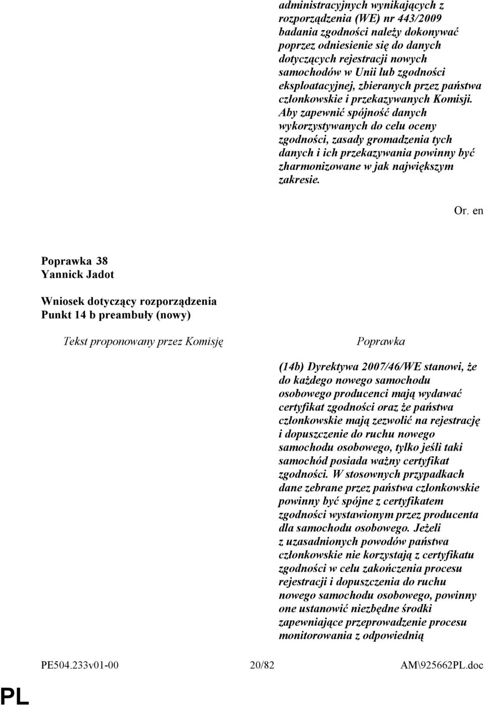 Aby zapewnić spójność danych wykorzystywanych do celu oceny zgodności, zasady gromadzenia tych danych i ich przekazywania powinny być zharmonizowane w jak największym zakresie.