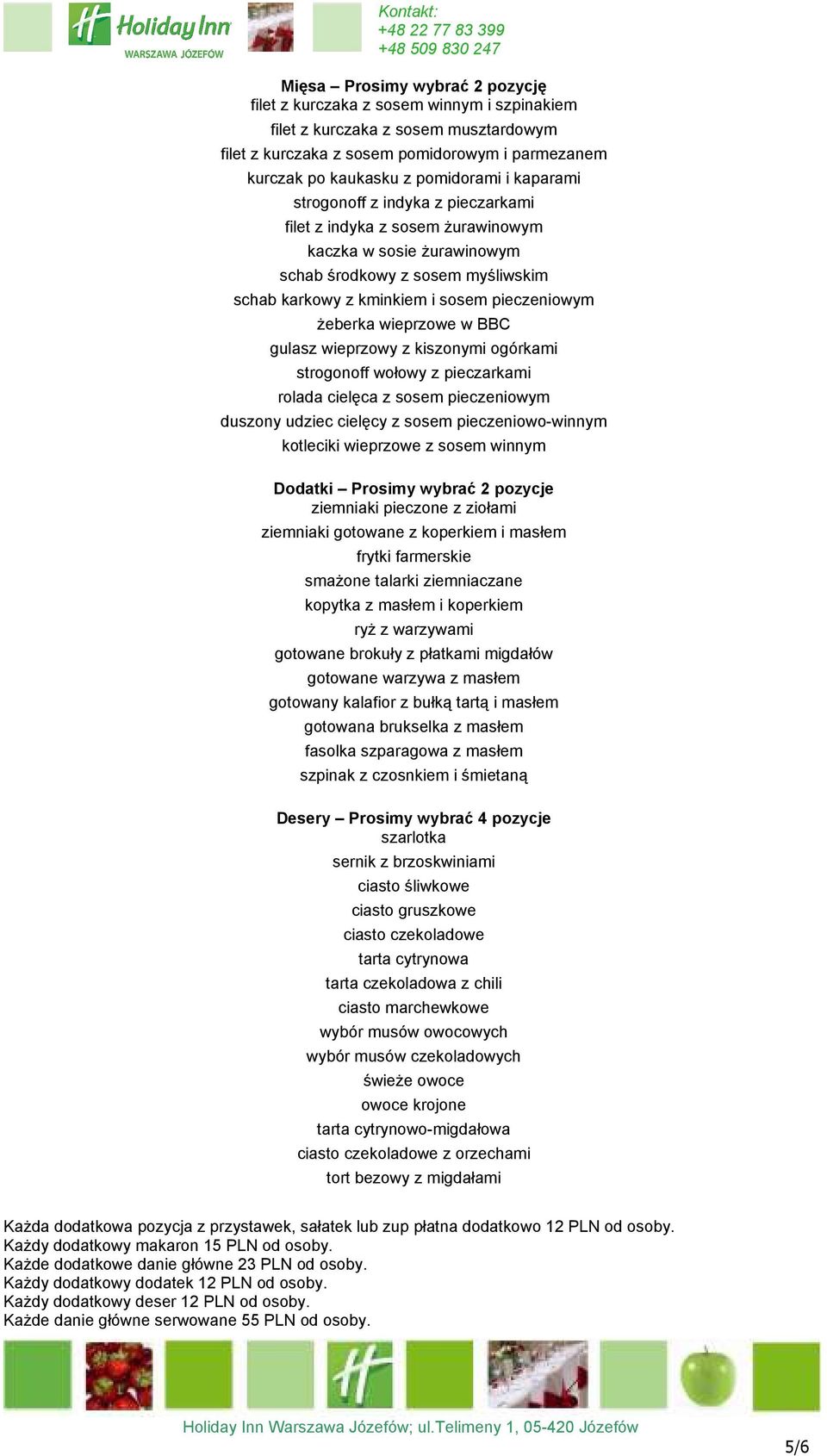 wieprzowe w BBC gulasz wieprzowy z kiszonymi ogórkami strogonoff wołowy z pieczarkami rolada cielęca z sosem pieczeniowym duszony udziec cielęcy z sosem pieczeniowo-winnym kotleciki wieprzowe z sosem