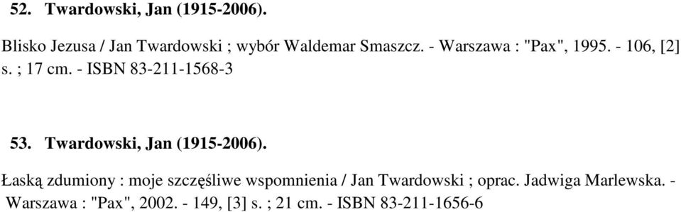 - 106, [2] s. ; 17 cm. - ISBN 83-211-1568-3 53. Twardowski, Jan (1915-2006).