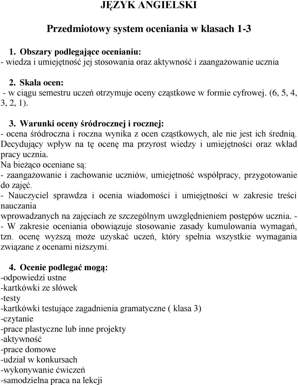 2, 1). 3. Warunki oceny śródrocznej i rocznej: - ocena śródroczna i roczna wynika z ocen cząstkowych, ale nie jest ich średnią.