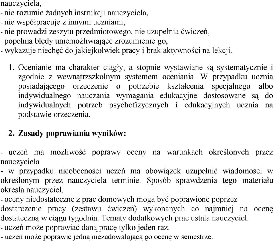 Ocenianie ma charakter ciągły, a stopnie wystawiane są systematycznie i zgodnie z wewnątrzszkolnym systemem oceniania.