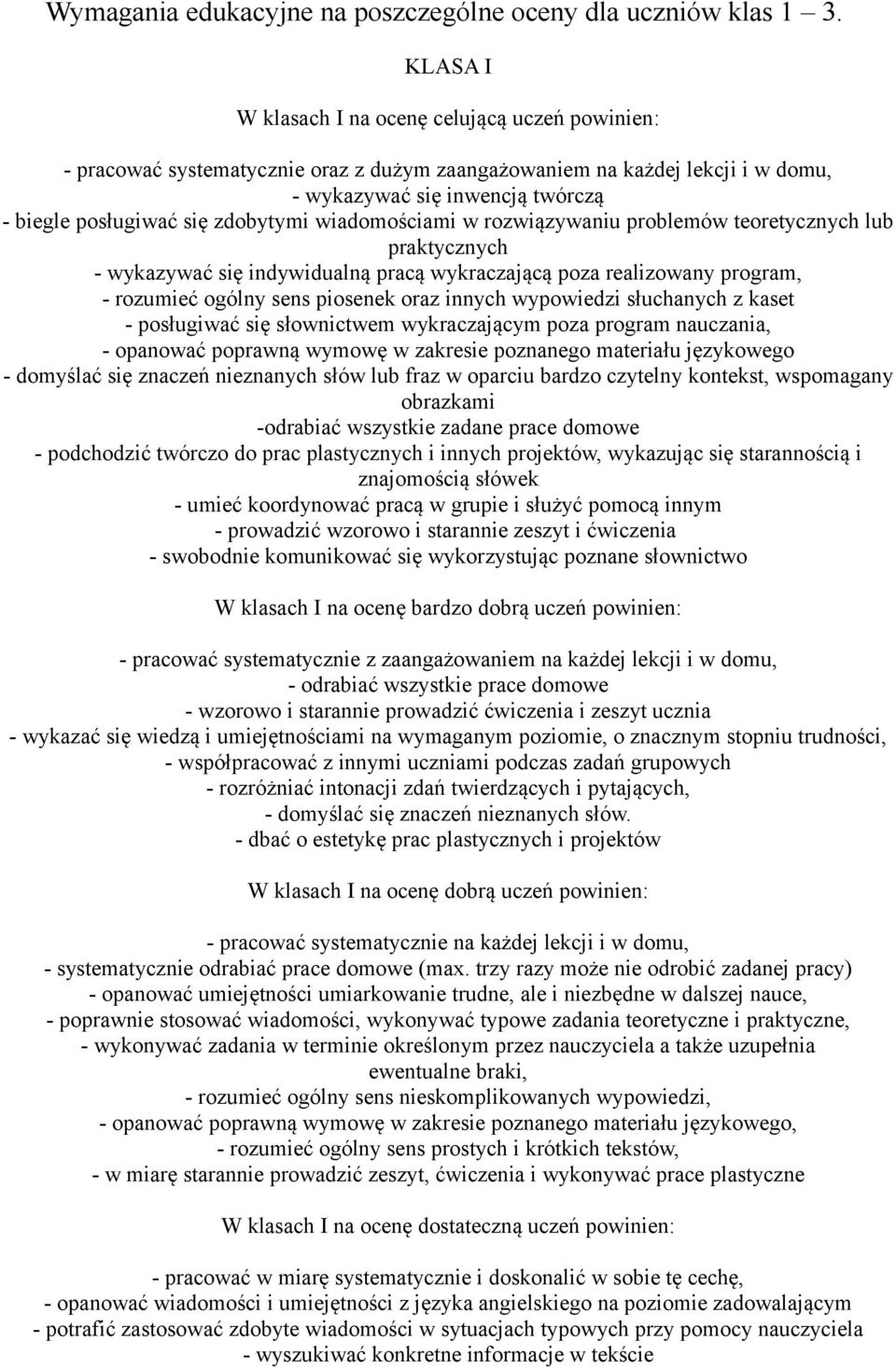 zdobytymi wiadomościami w rozwiązywaniu problemów teoretycznych lub praktycznych - wykazywać się indywidualną pracą wykraczającą poza realizowany program, - rozumieć ogólny sens piosenek oraz innych