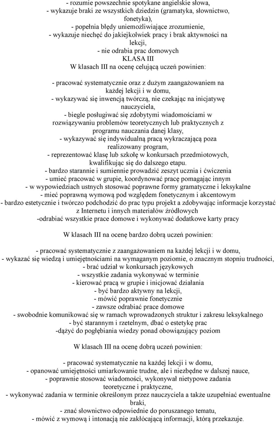 nie czekając na inicjatywę nauczyciela, - biegle posługiwać się zdobytymi wiadomościami w rozwiązywaniu problemów teoretycznych lub praktycznych z programu nauczania danej klasy, - wykazywać się