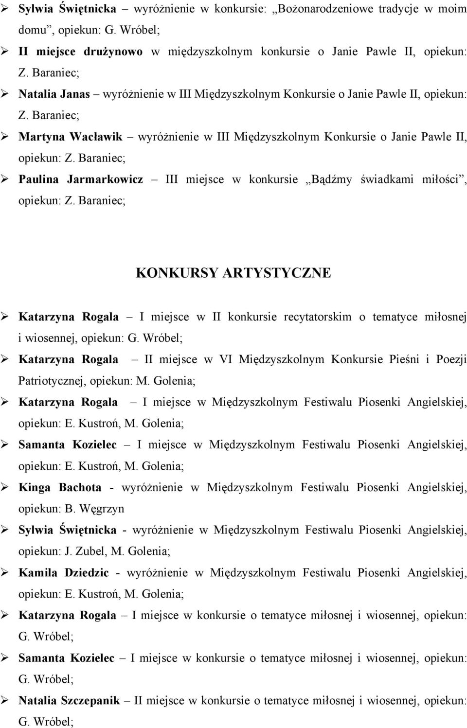 Baraniec; Martyna Wacławik wyróżnienie w III Międzyszkolnym Konkursie o Janie Pawle II, Paulina Jarmarkowicz III miejsce w konkursie Bądźmy świadkami miłości, KONKURSY ORTYSTYCZNS Katarzyna Rogala I