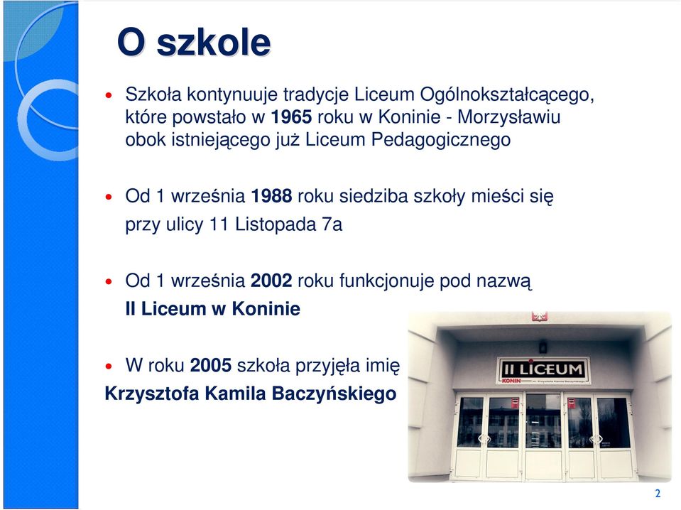 siedziba szkoły mieści się przy ulicy 11 Listopada 7a Od 1 września 2002 roku funkcjonuje