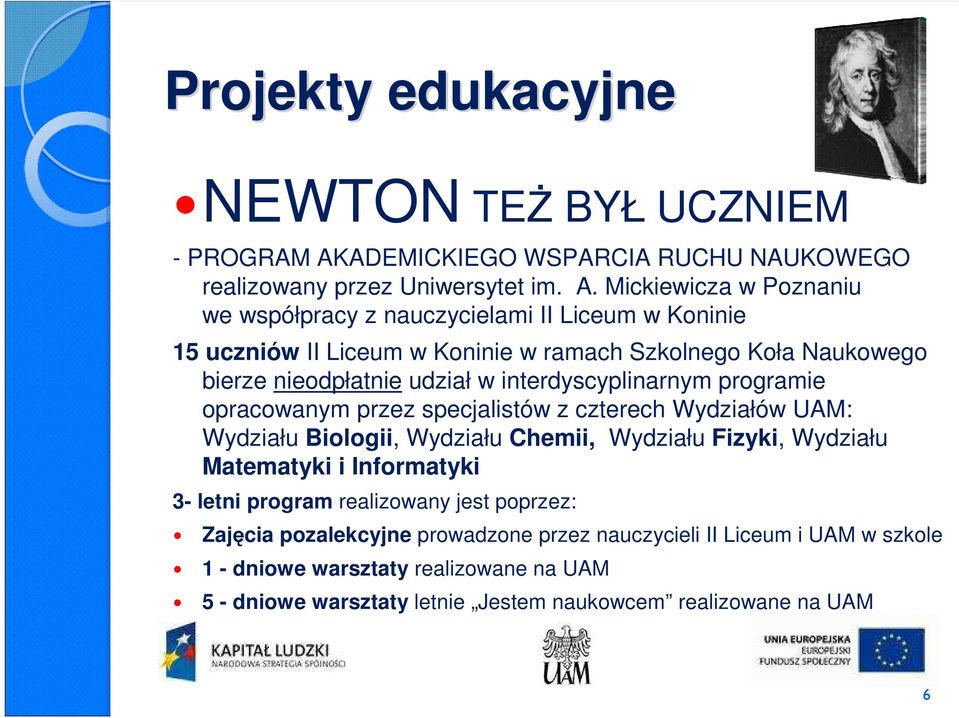 Mickiewicza w Poznaniu we współpracy z nauczycielami II Liceum w Koninie 15 uczniów II Liceum w Koninie w ramach Szkolnego Koła Naukowego bierze nieodpłatnie udział w