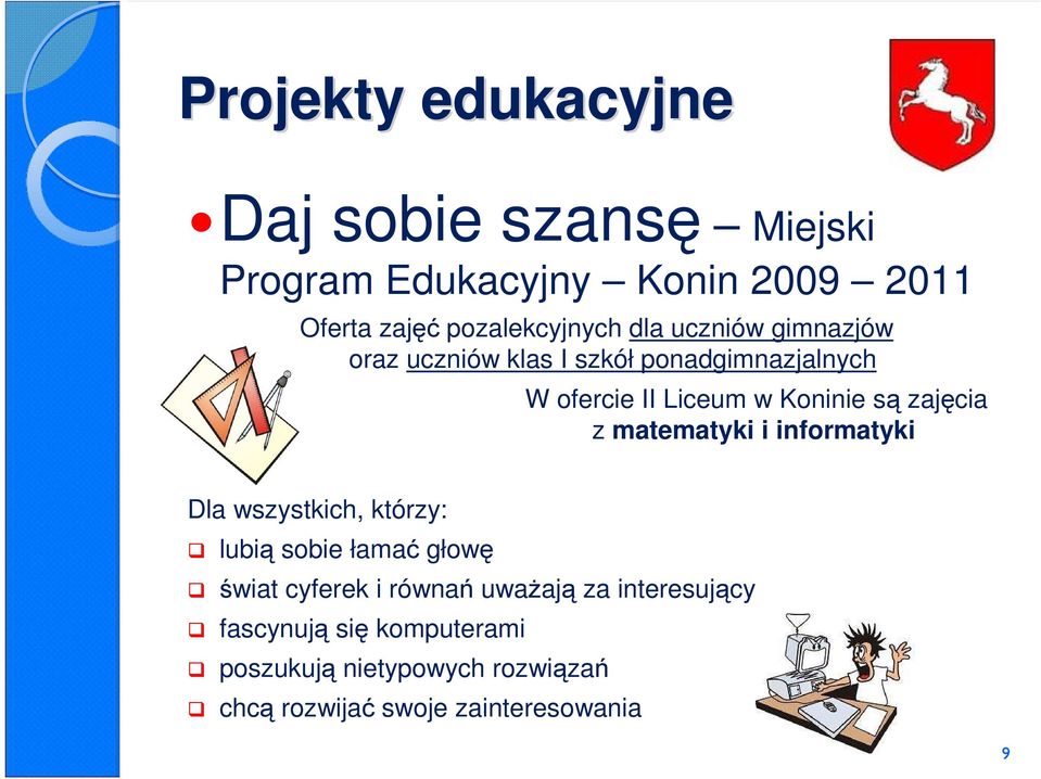 z matematyki i informatyki Dla wszystkich, którzy: lubią sobie łamać głowę świat cyferek i równań uwaŝają za