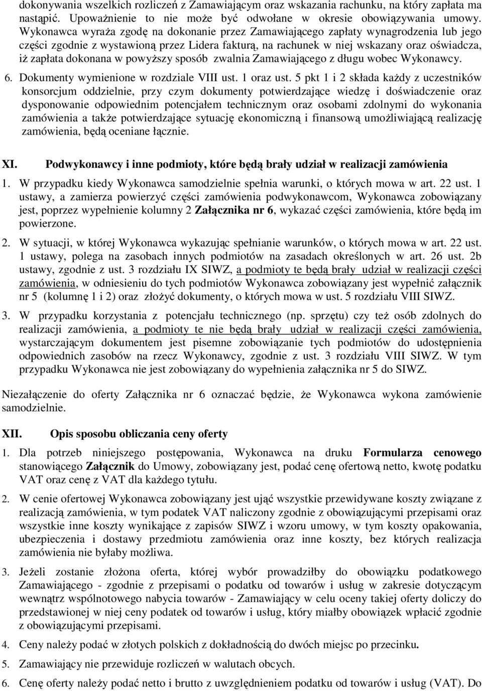 dokonana w powyższy sposób zwalnia Zamawiającego z długu wobec Wykonawcy. 6. Dokumenty wymienione w rozdziale VIII ust. 1 oraz ust.