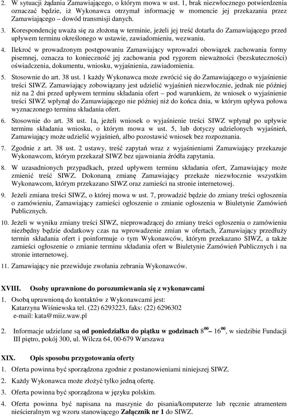 Korespondencję uważa się za złożoną w terminie, jeżeli jej treść dotarła do Zamawiającego przed upływem terminu określonego w ustawie, zawiadomieniu, wezwaniu. 4.