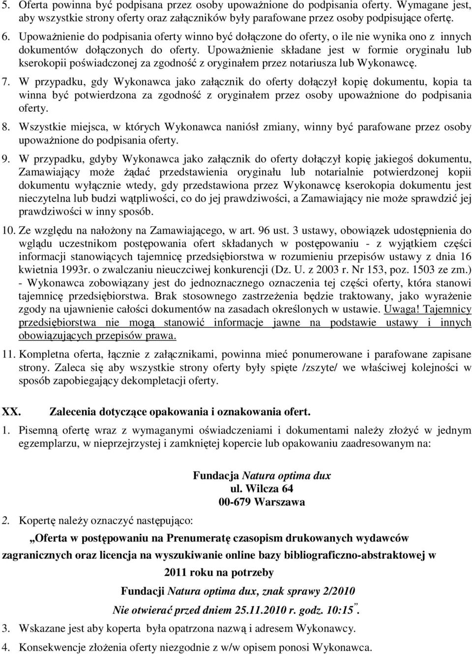 Upoważnienie składane jest w formie oryginału lub kserokopii poświadczonej za zgodność z oryginałem przez notariusza lub Wykonawcę. 7.