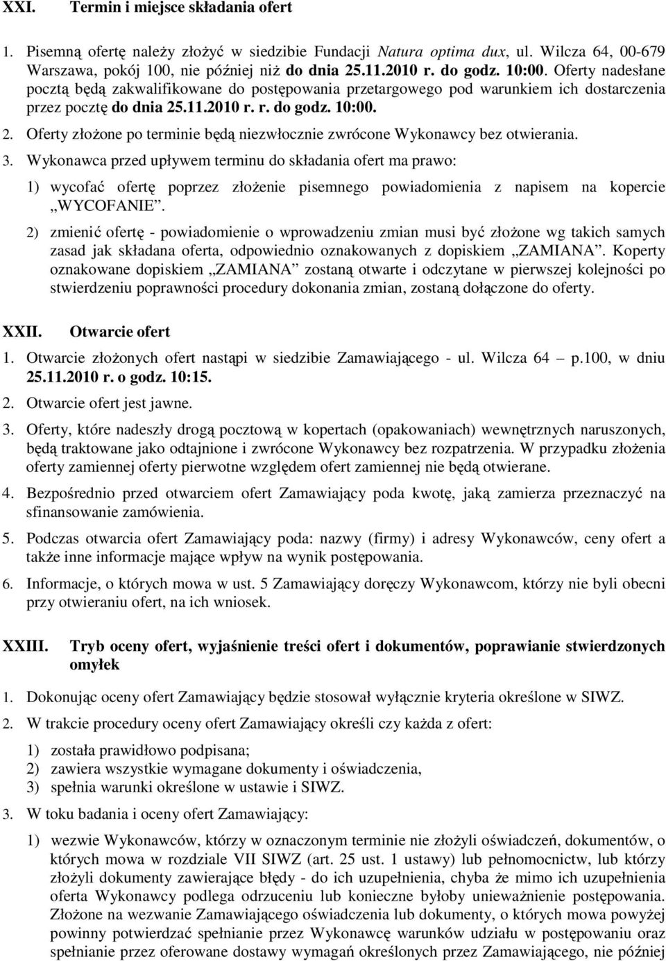.11.2010 r. r. do godz. 10:00. 2. Oferty złożone po terminie będą niezwłocznie zwrócone Wykonawcy bez otwierania. 3. Wykonawca przed upływem terminu do składania ofert ma prawo: XXII.