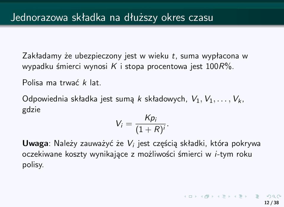 Odpowiednia składka jest sumą k składowych, V 1, V 1,..., V k, gdzie V i = Kp i (1 + R) i.