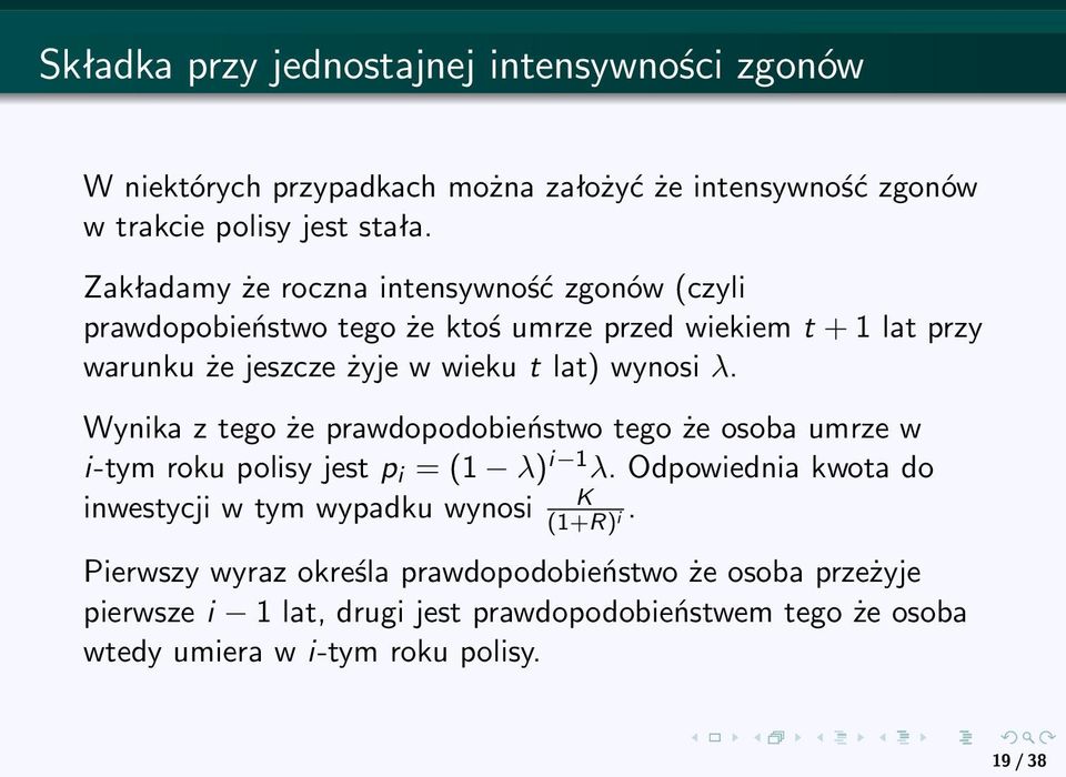 wynosi λ. Wynika z tego że prawdopodobieństwo tego że osoba umrze w i-tym roku polisy jest p i = (1 λ) i 1 λ.