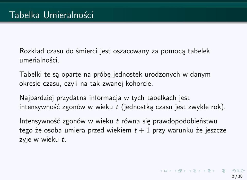 Najbardziej przydatna informacja w tych tabelkach jest intensywność zgonów w wieku t (jednostką czasu jest zwykle