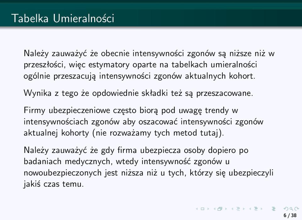 Firmy ubezpieczeniowe często biorą pod uwagę trendy w intensywnościach zgonów aby oszacować intensywności zgonów aktualnej kohorty (nie rozważamy tych metod