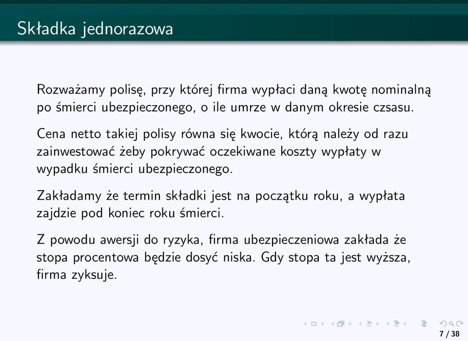 Cena netto takiej polisy równa się kwocie, którą należy od razu zainwestować żeby pokrywać oczekiwane koszty wypłaty w wypadku śmierci