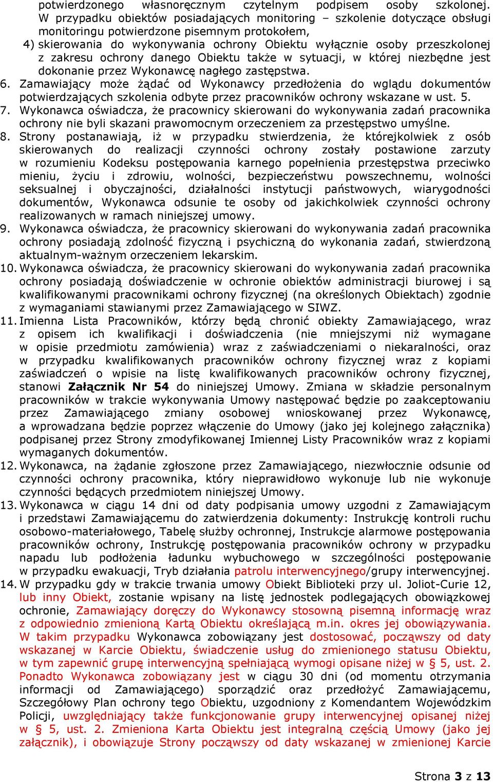 zakresu ochrony danego Obiektu także w sytuacji, w której niezbędne jest dokonanie przez Wykonawcę nagłego zastępstwa. 6.