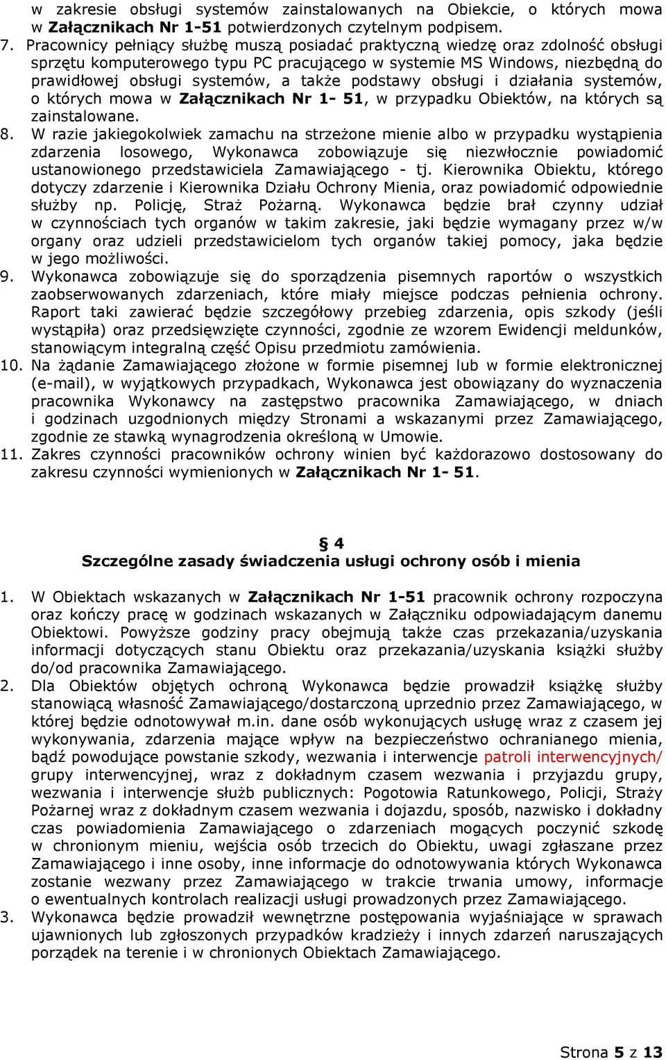 podstawy obsługi i działania systemów, o których mowa w Załącznikach Nr 1-51, w przypadku Obiektów, na których są zainstalowane. 8.