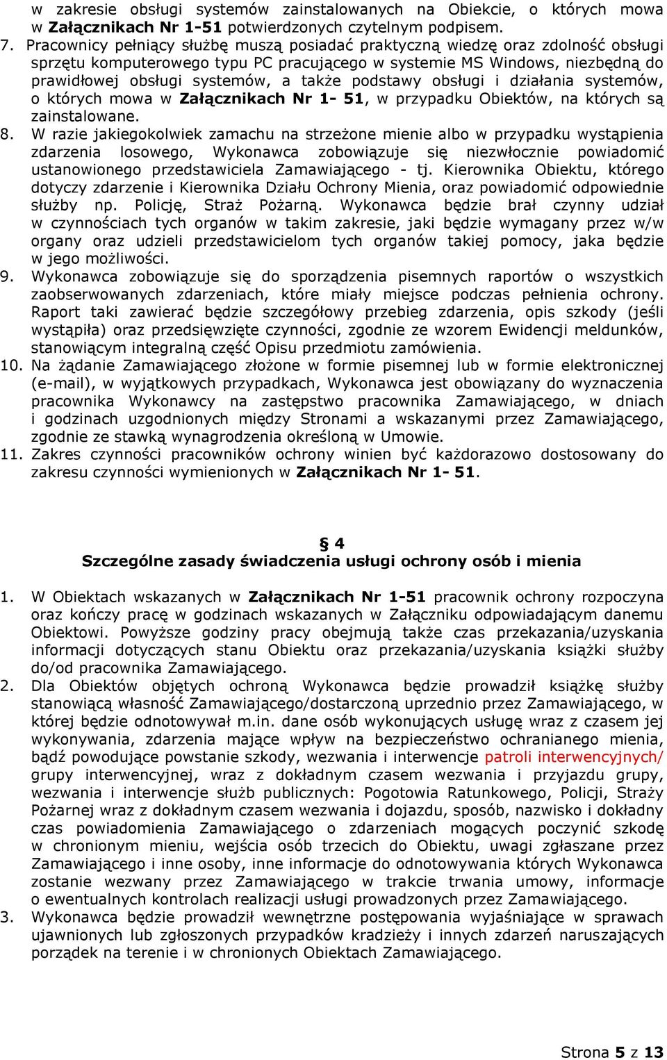 podstawy obsługi i działania systemów, o których mowa w Załącznikach Nr 1-51, w przypadku Obiektów, na których są zainstalowane. 8.