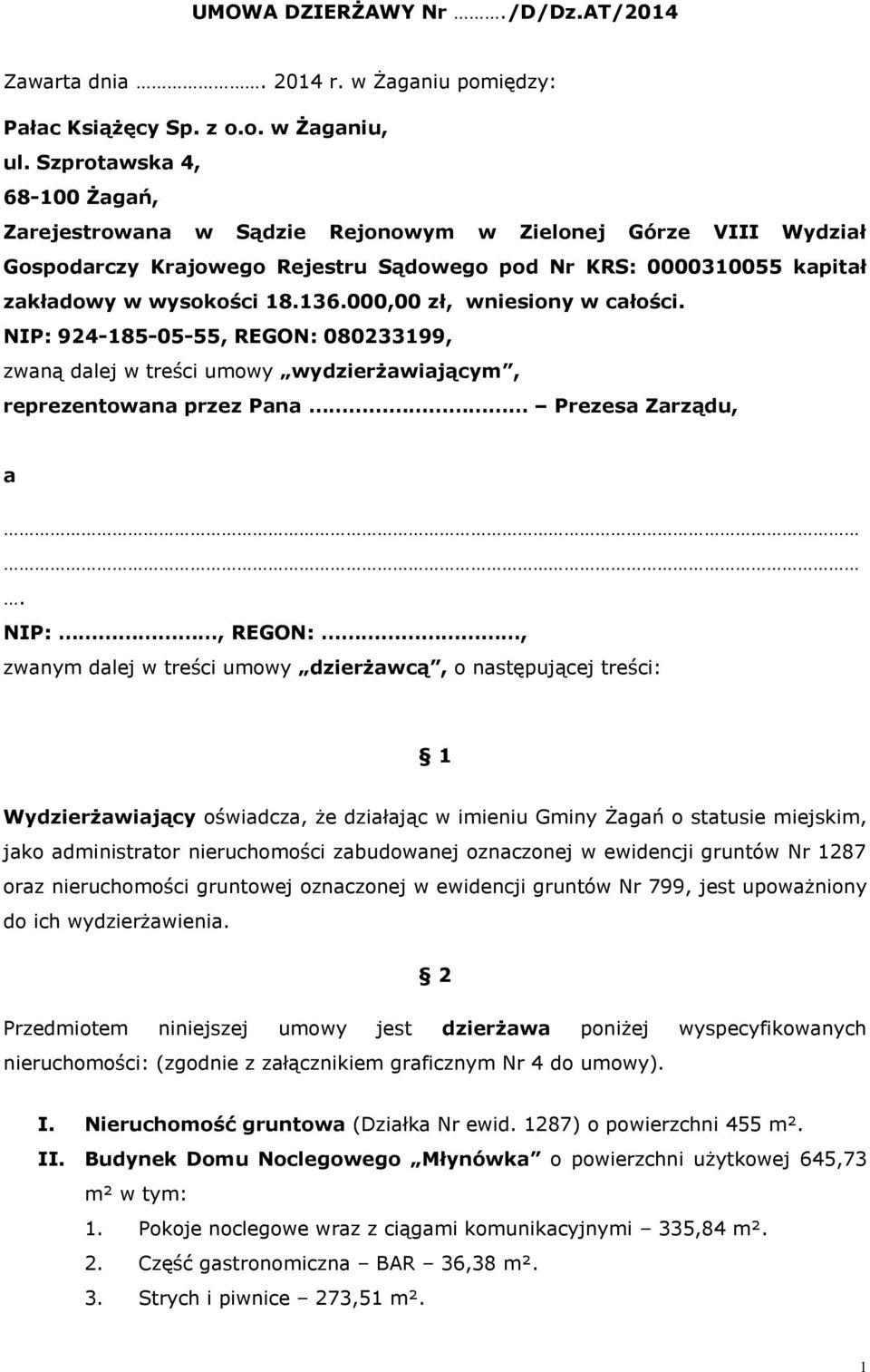 000,00 zł, wniesiony w całości. NIP: 924-185-05-55, REGON: 080233199, zwaną dalej w treści umowy wydzierżawiającym, reprezentowana przez Pana Prezesa Zarządu, a.